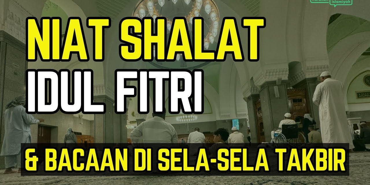 Bacaan Takbir 7 Kali Dan Dzikir Sunnah Di Sela Takbir Idul Fitri