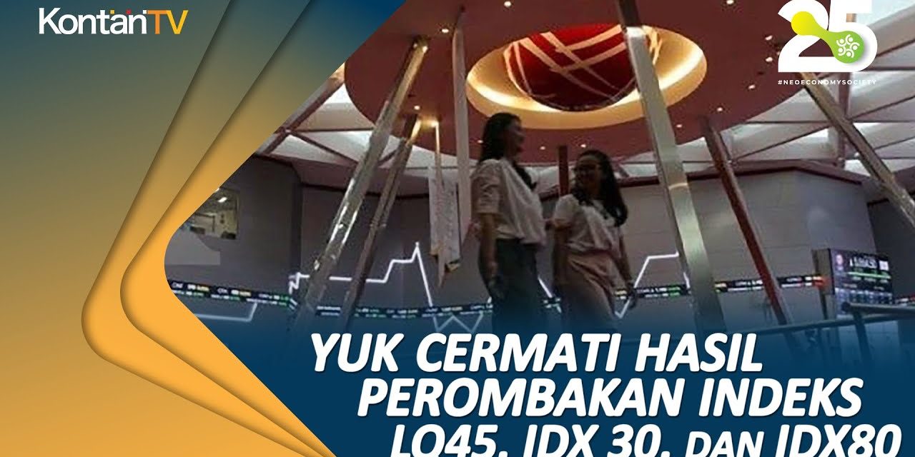 Aturan Baru BEI: Kriteria IDX30, LQ45 Dan IDX80 Resmi Dirombak