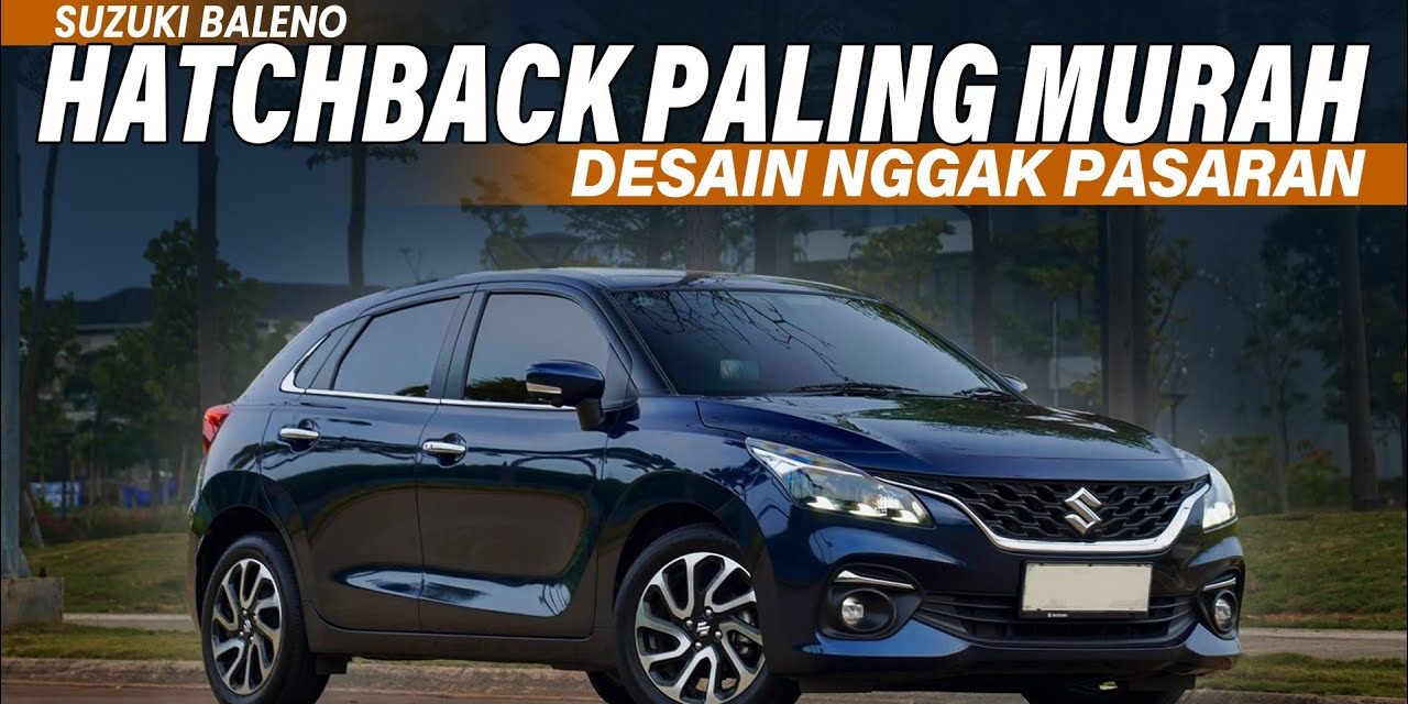 Suzuki Baleno: Mobil Hatchback Stylish Dan Efisien Untuk Dibeli
