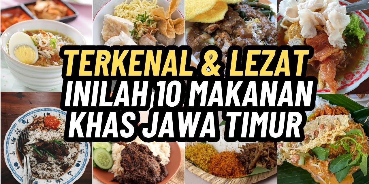 Kuliner Jawa Timur Punya Rasa Yang Khas Dan Menjadi Favorit