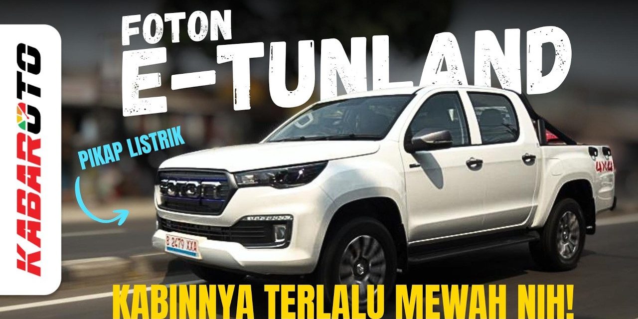 Foton E Tunland: Double Kabin Listrik Inovatif
